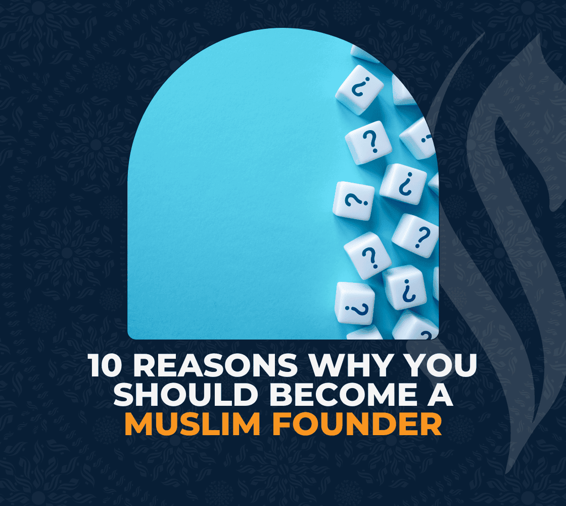 10 Reasons Why You Should Become a Muslim Founder